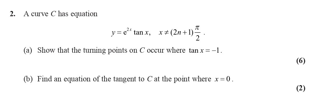 A-curve-C-has-equation--y-=-e^{2x}--an-x,--ext{-where-}-x--eq-(2n-+-1)\frac{oldsymbol{-ext{-ext{π}}}}{2}-Edexcel-A-Level Maths Pure-Question 4-2008-Paper 6.png
